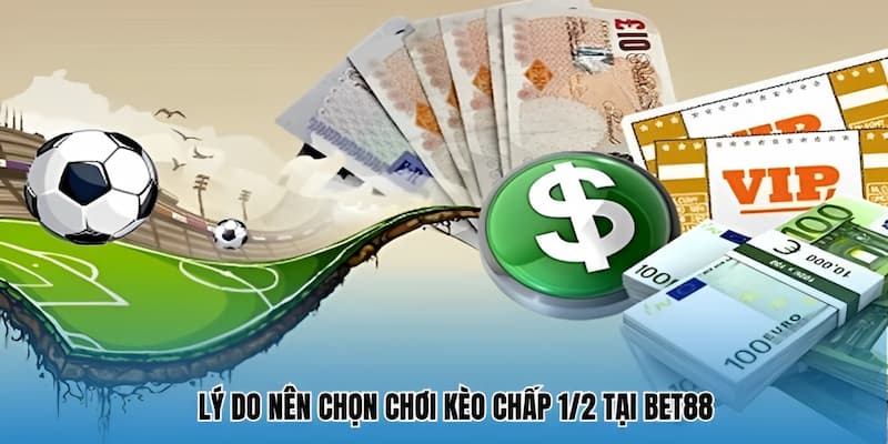 Lý do nên chọn chơi kèo chấp 1/2 tại Bet88
